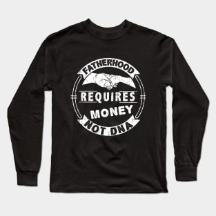 fatherhood requires money  not dna Long Sleeve T-Shirt